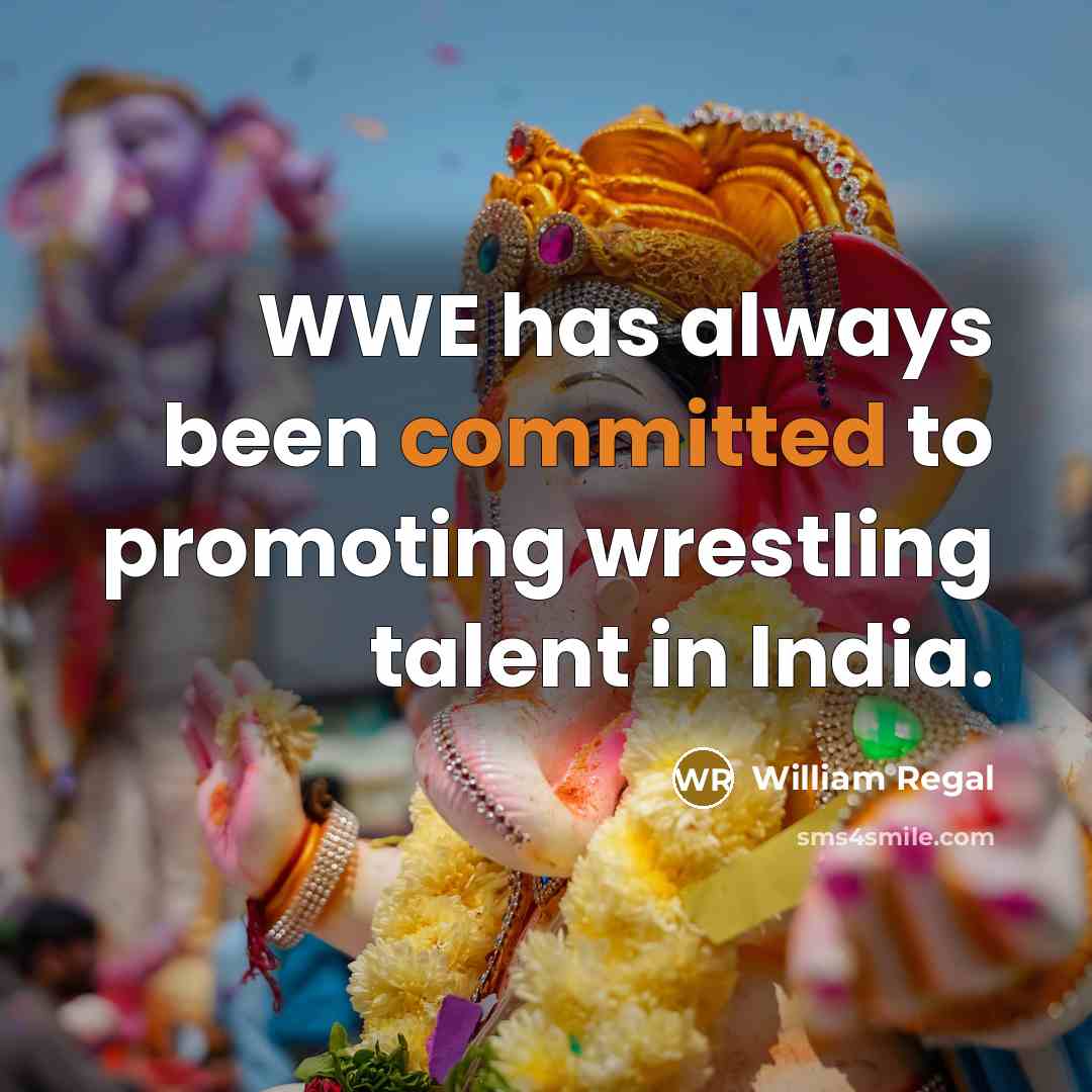 “WWE has always been committed to promoting wrestling talent in…” quote by William Regal