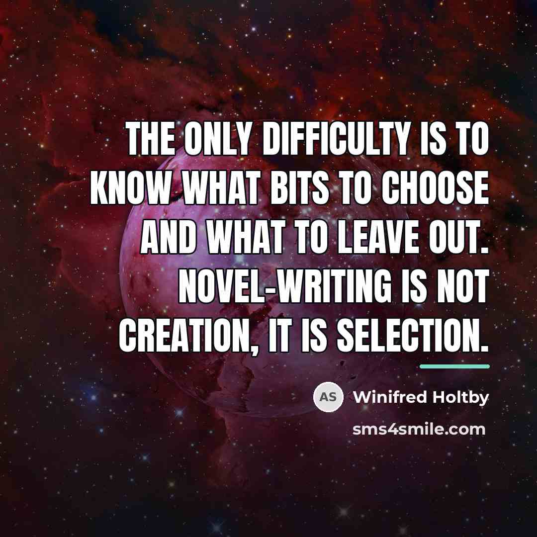 “The only difficulty is to know what bits to choose…” quote by Winifred Holtby