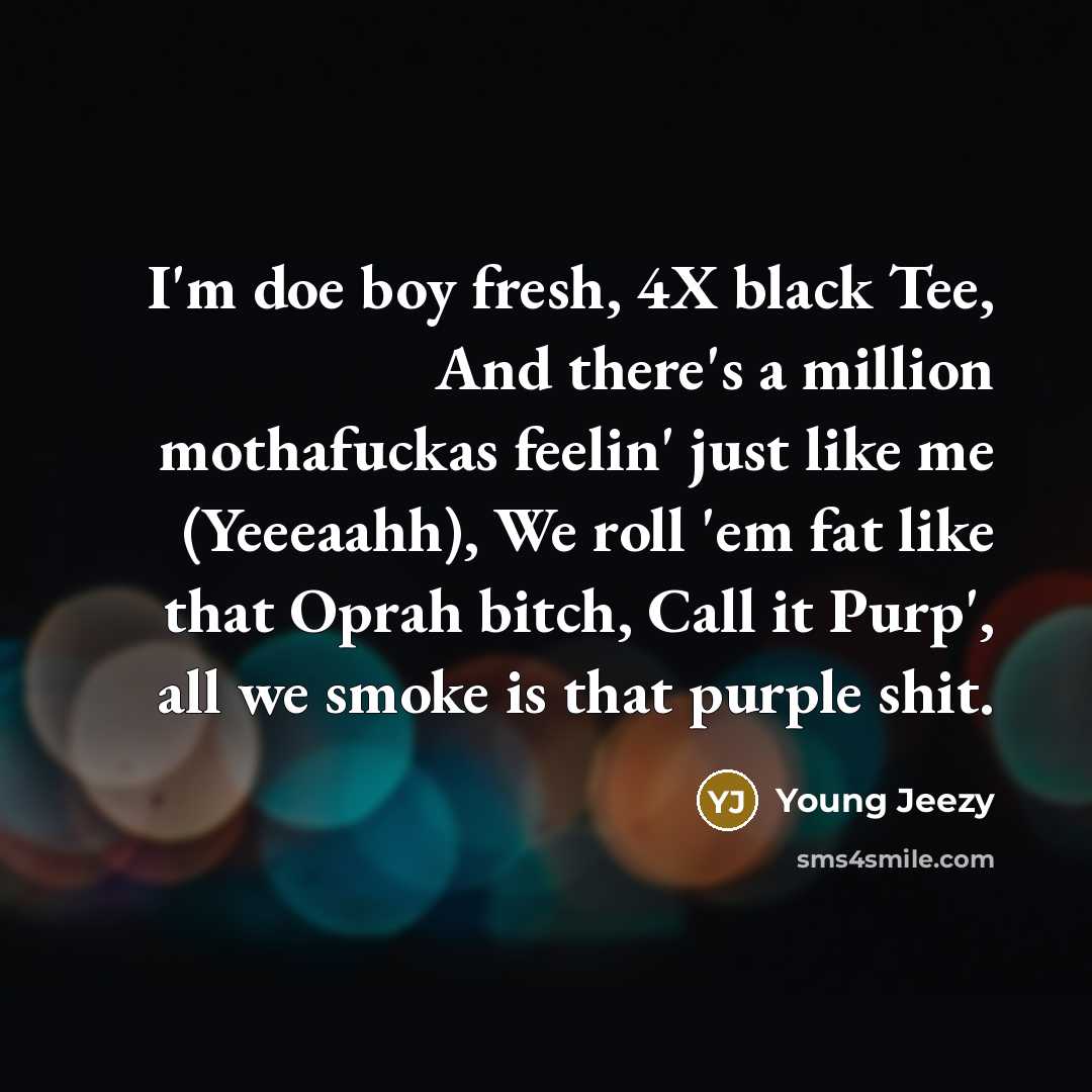 “I'm doe boy fresh, 4X black Tee, And there's a…” quote by Young Jeezy