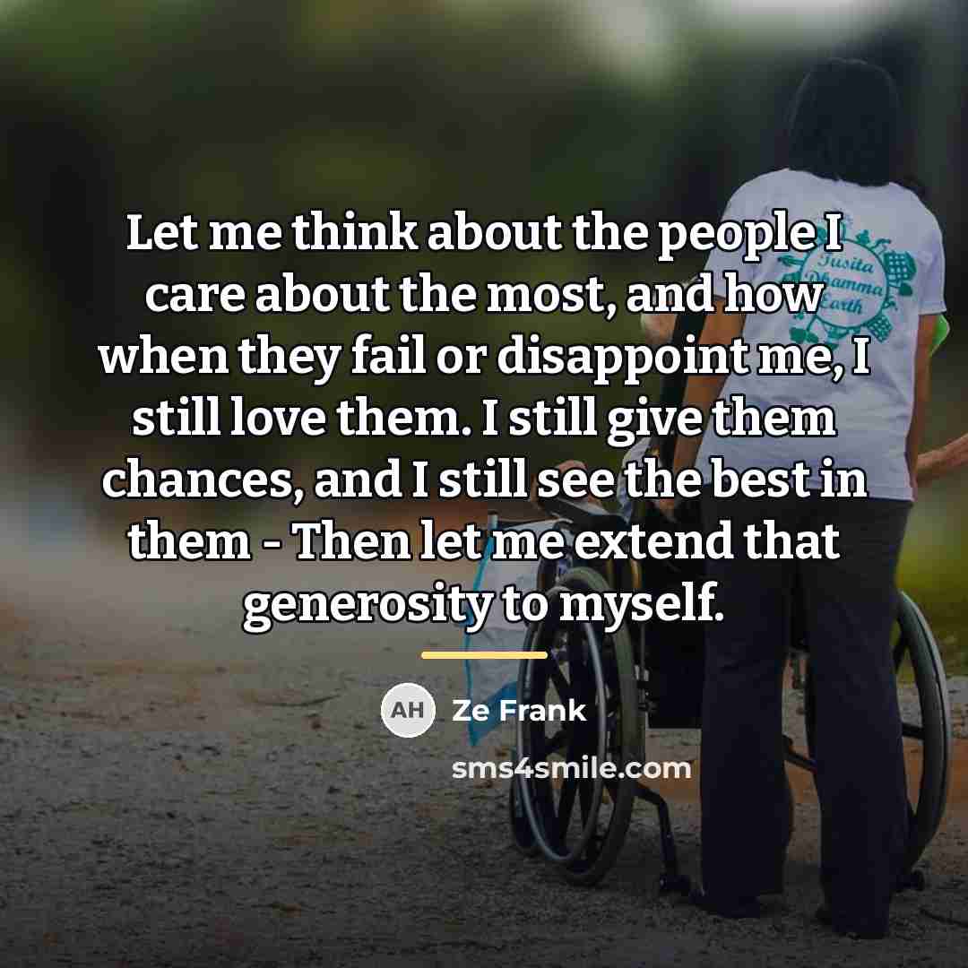 “Let me think about the people I care about the…” quote by Ze Frank