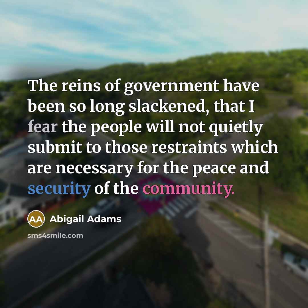“The reins of government have been so long slackened, that…” quote by Abigail Adams