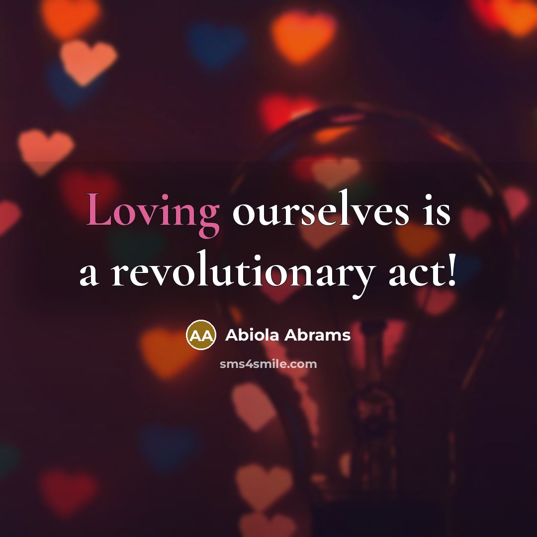 “Loving ourselves is a revolutionary act!…” quote by Abiola Abrams