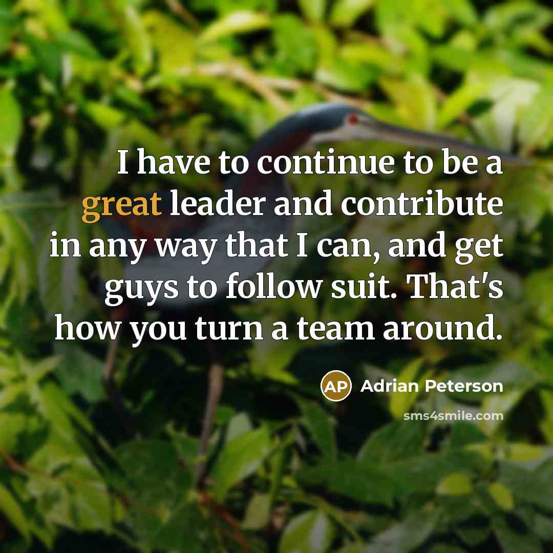 “I have to continue to be a great leader and…” quote by Adrian Peterson