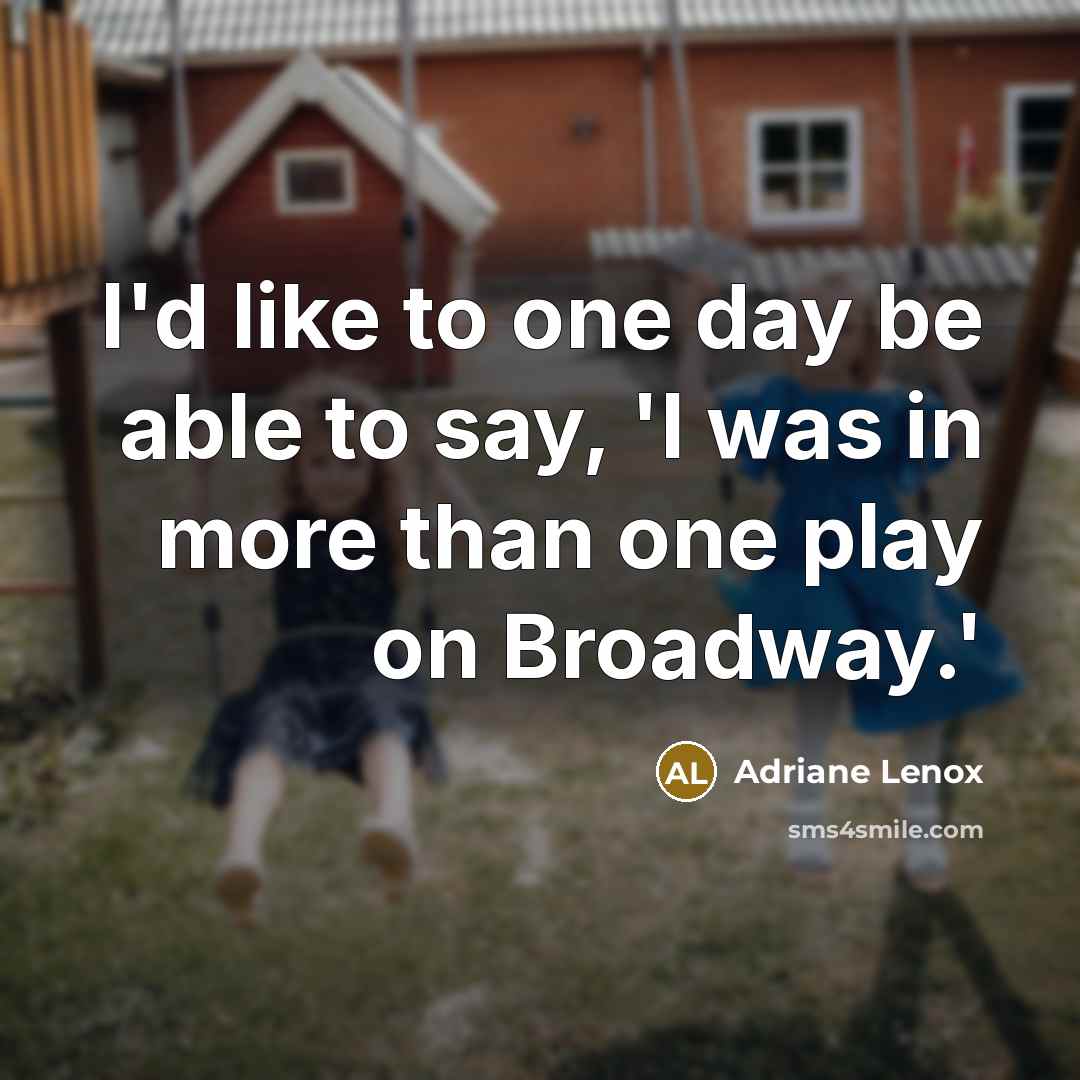 “I'd like to one day be able to say, 'I…” quote by Adriane Lenox