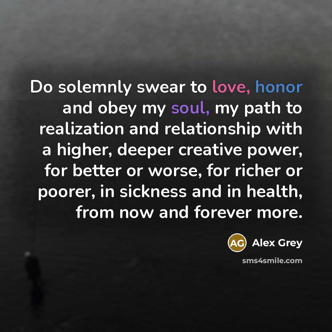 “Do solemnly swear to love, honor and obey my soul,…” quote by Alex Grey