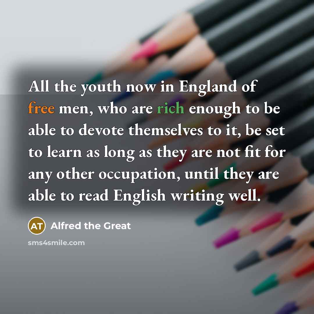 “All the youth now in England of free men, who…” quote by Alfred the Great