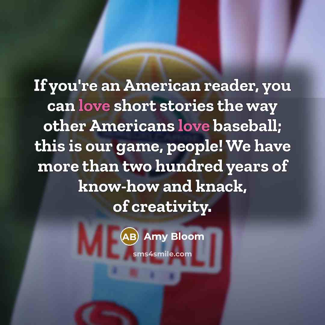 “If you're an American reader, you can love short stories…” quote by Amy Bloom