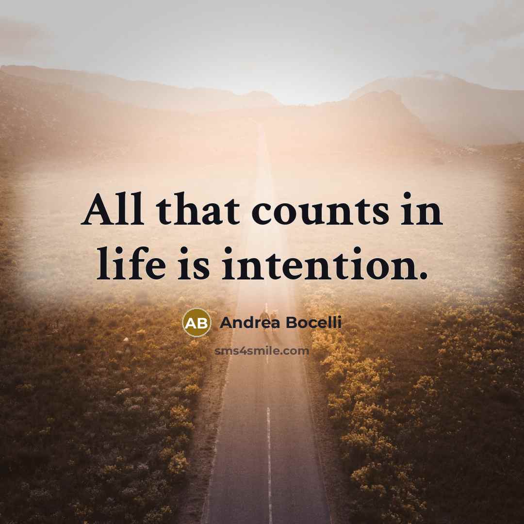 “All that counts in life is intention.” quote by Andrea Bocelli