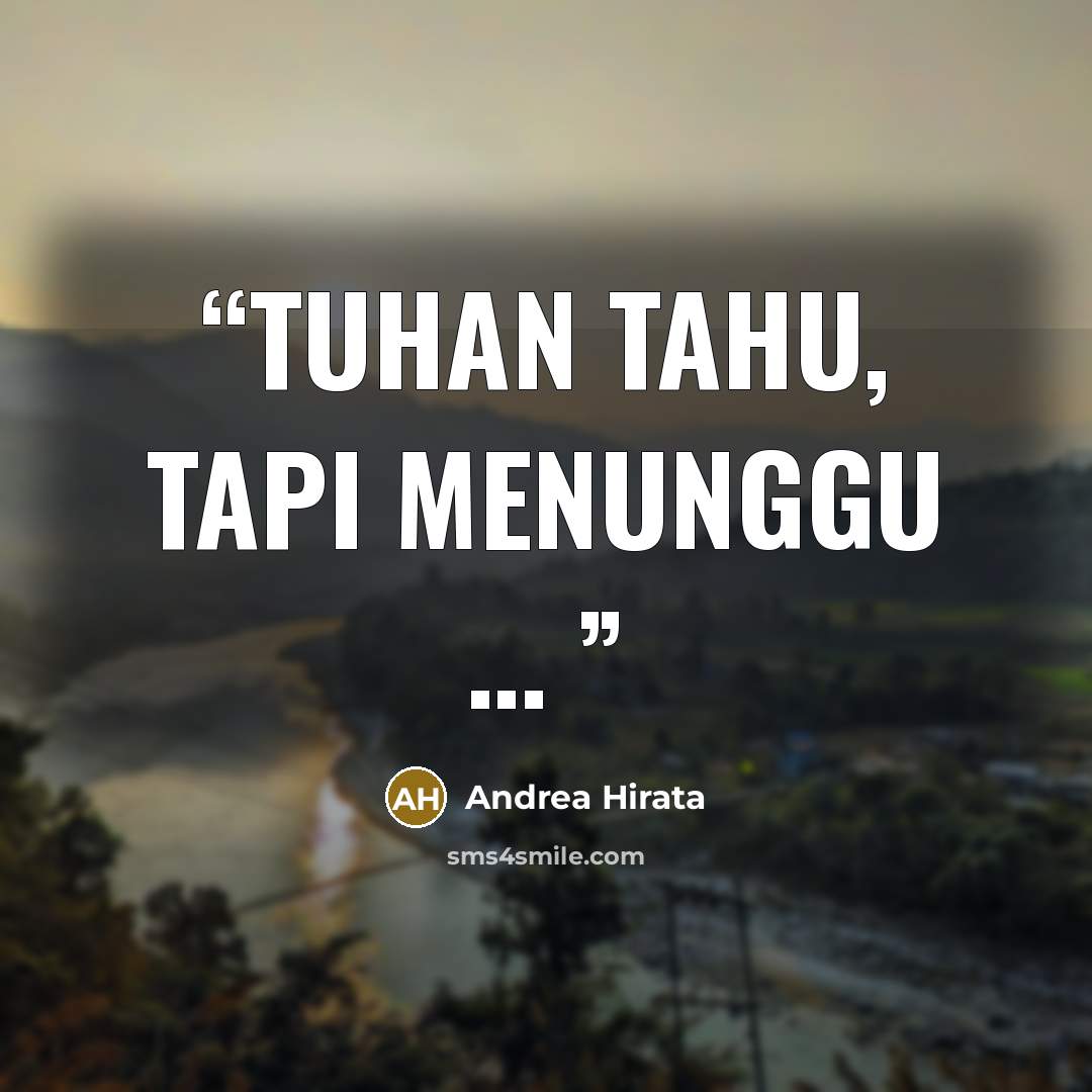 “Tuhan tahu, tapi menunggu …” quote by Andrea Hirata