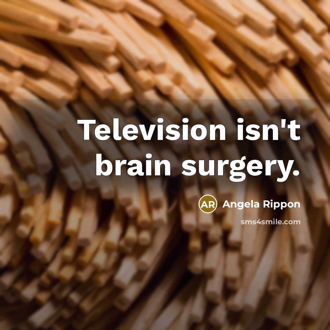 “Television isn't brain surgery.…” quote by Angela Rippon