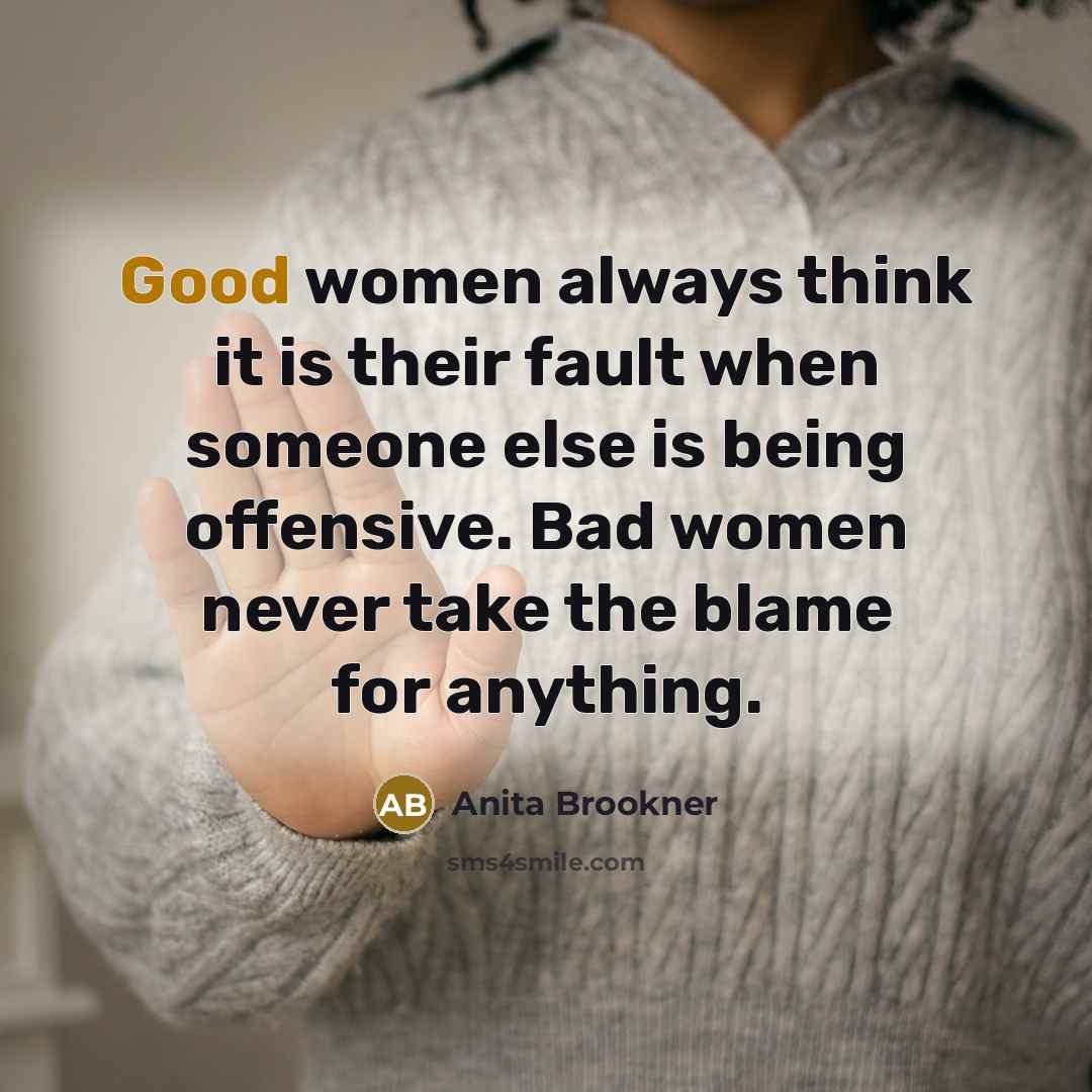 “Good women always think it is their fault when someone…” quote by Anita Brookner