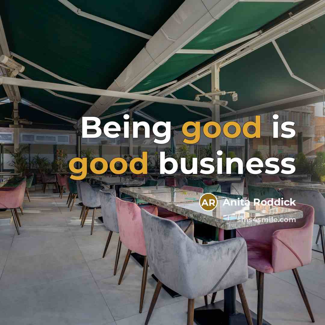 “Being good is good business…” quote by Anita Roddick