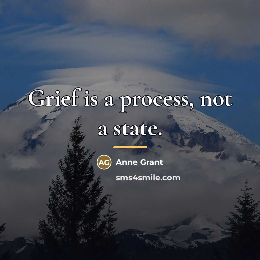 “Grief is a process, not a state.…” quote by Anne Grant