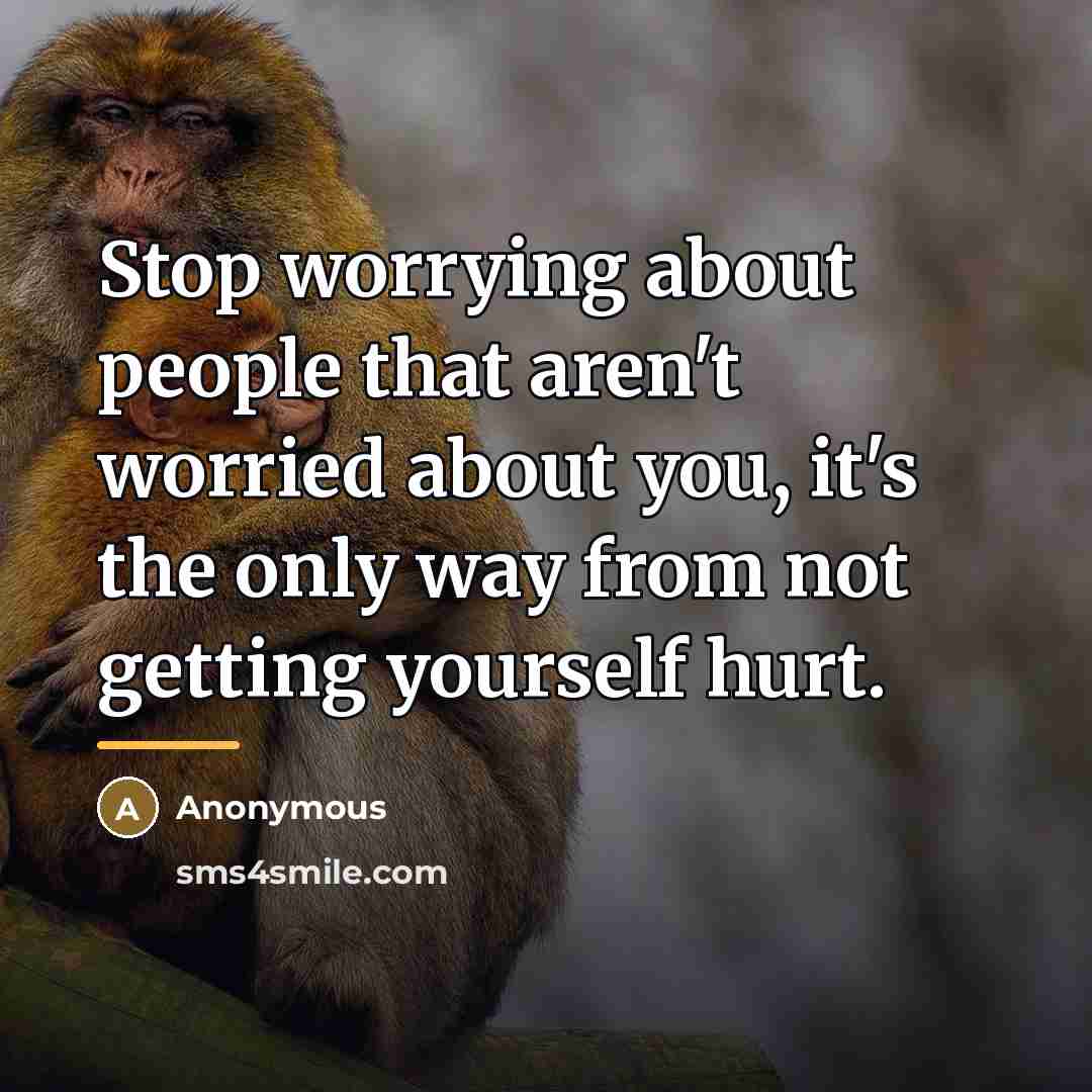 “Stop worrying about people that aren't worried about you, it's…” quote by Anonymous