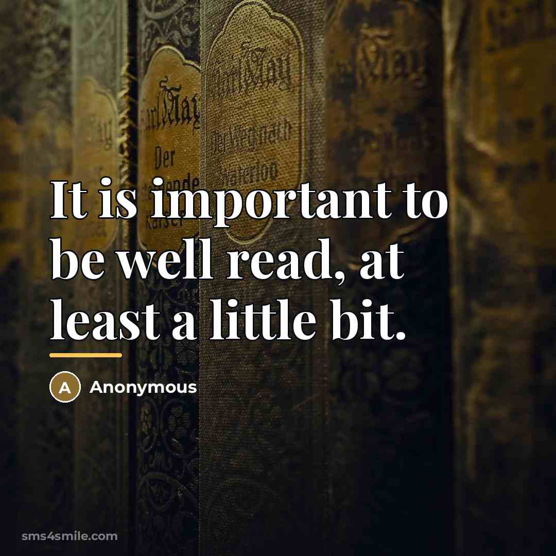“It is important to be well read, at least a…” quote by Anonymous