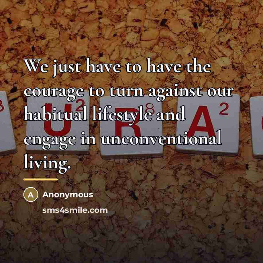 “We just have to have the courage to turn against…” quote by Anonymous