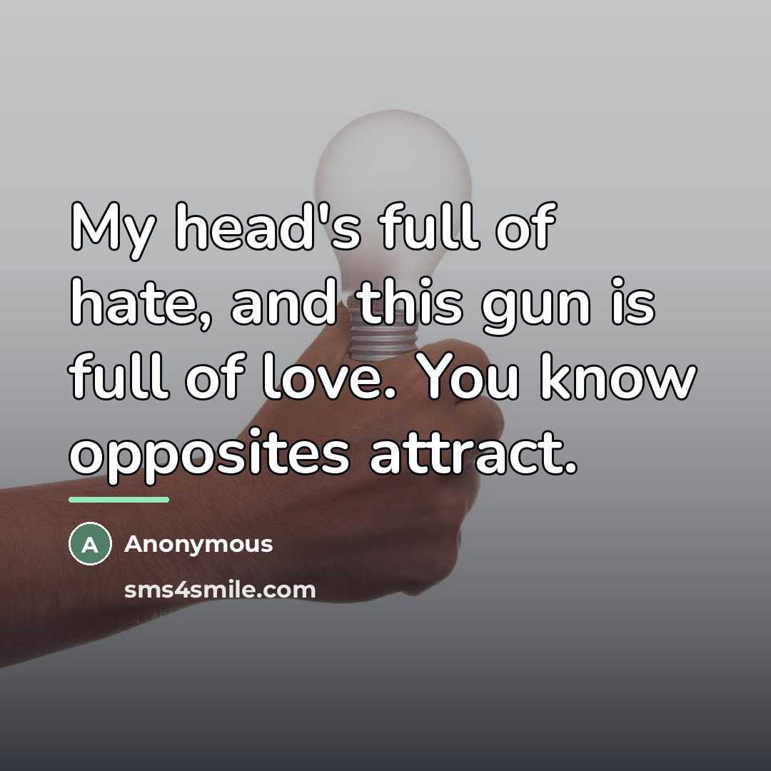 “My head's full of hate, and this gun is full…” quote by Anonymous
