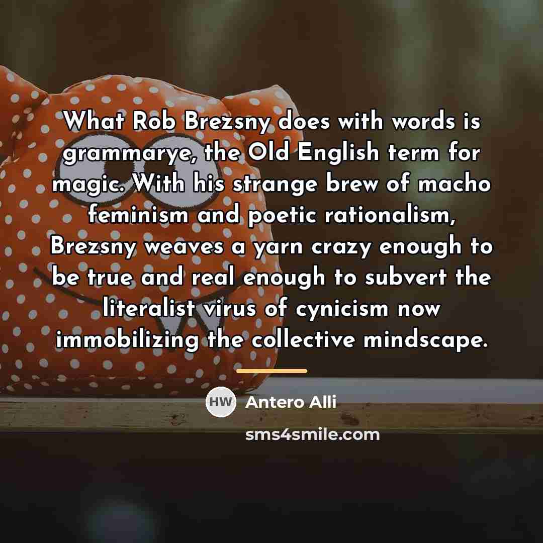“What Rob Brezsny does with words is grammarye, the Old…” quote by Antero Alli
