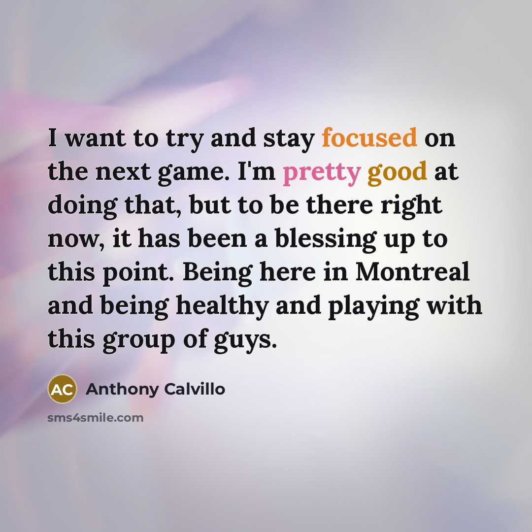 “I want to try and stay focused on the next…” quote by Anthony Calvillo