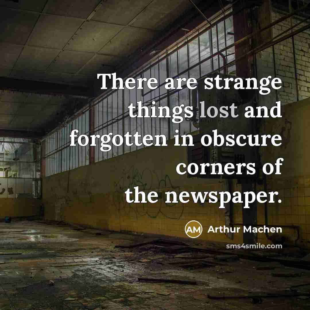 “There are strange things lost and forgotten in obscure corners…” quote by Arthur Machen