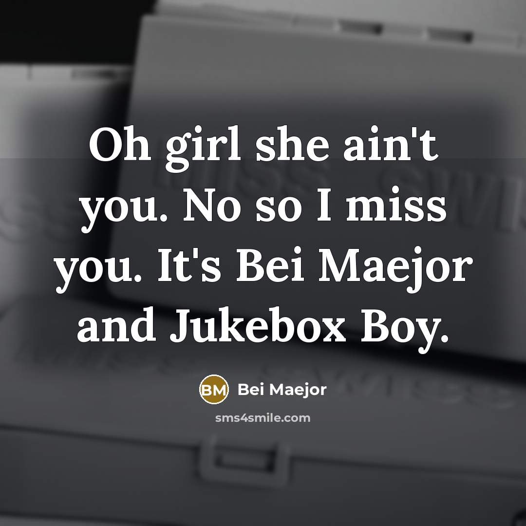 “Oh girl she ain't you. No so I miss you.…” quote by Bei Maejor
