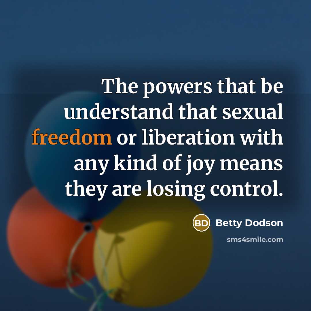 “The powers that be understand that sexual freedom or liberation…” quote by Betty Dodson