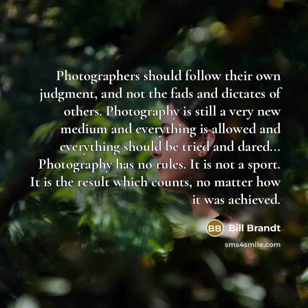 “Photographers should follow their own judgment, and not the fads…” quote by Bill Brandt