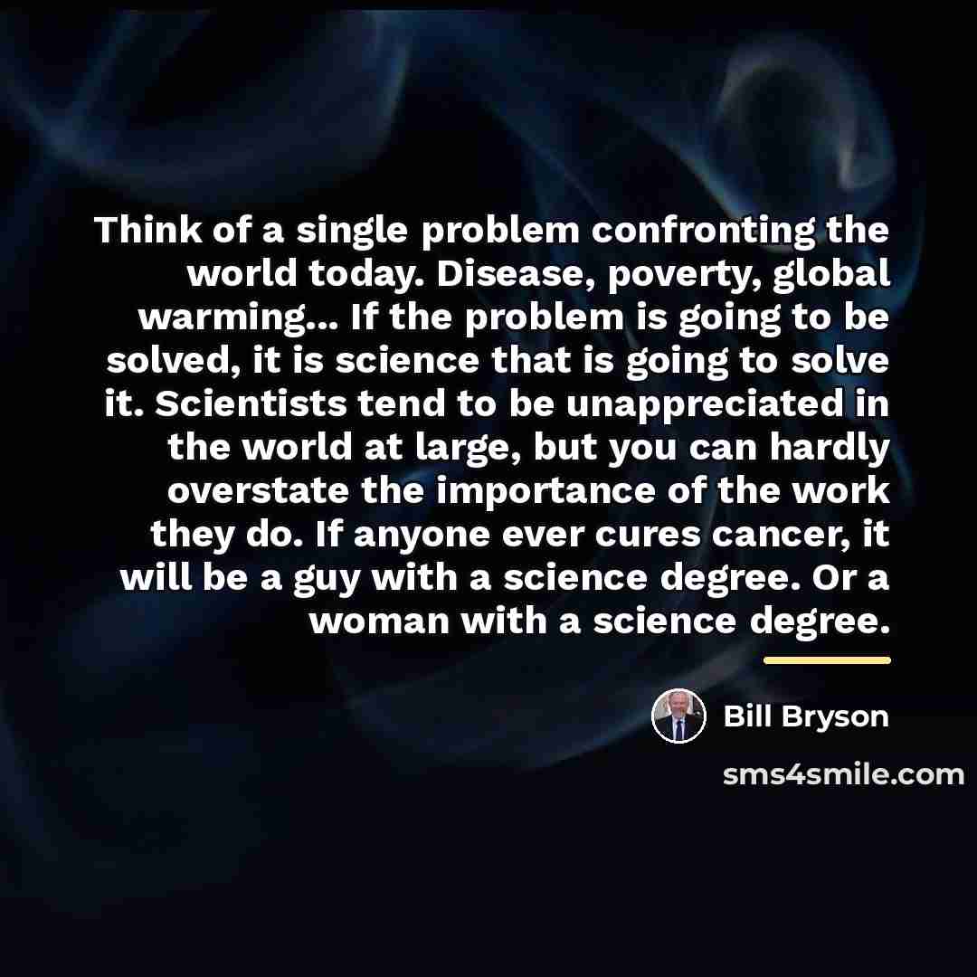“Think of a single problem confronting the world today. Disease,…” quote by Bill Bryson
