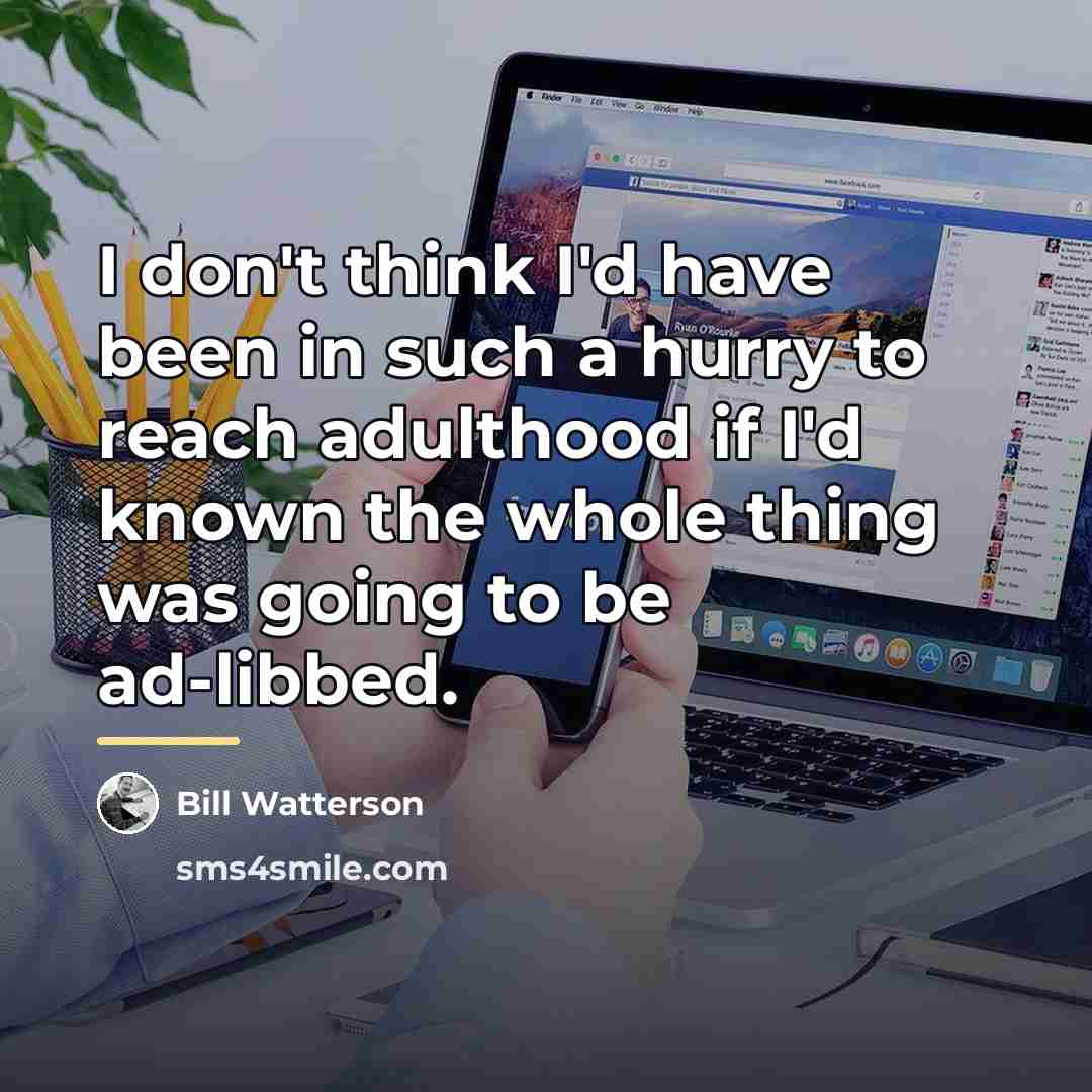 “I don't think I'd have been in such a hurry…” quote by Bill Watterson