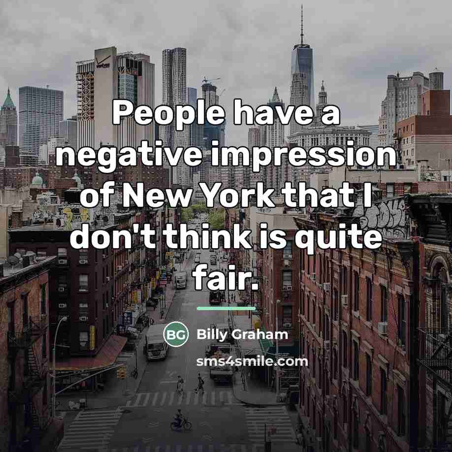 “People have a negative impression of New York that I…” quote by Billy Graham