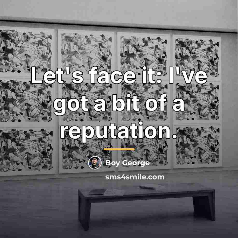 “Let's face it: I've got a bit of a reputation.…” quote by Boy George