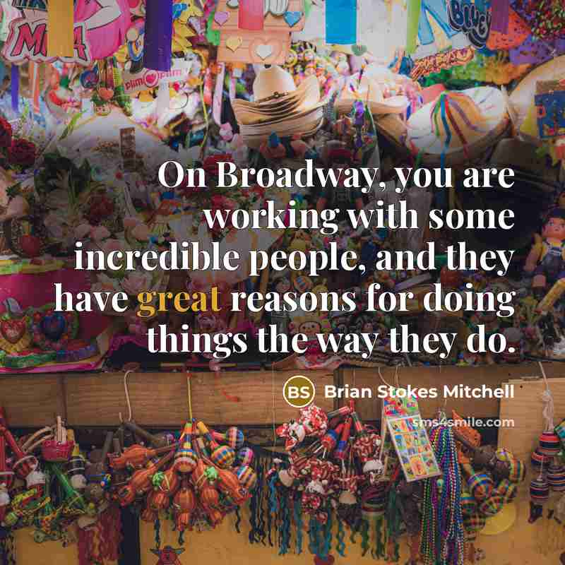 “On Broadway, you are working with some incredible people, and…” quote by Brian Stokes Mitchell