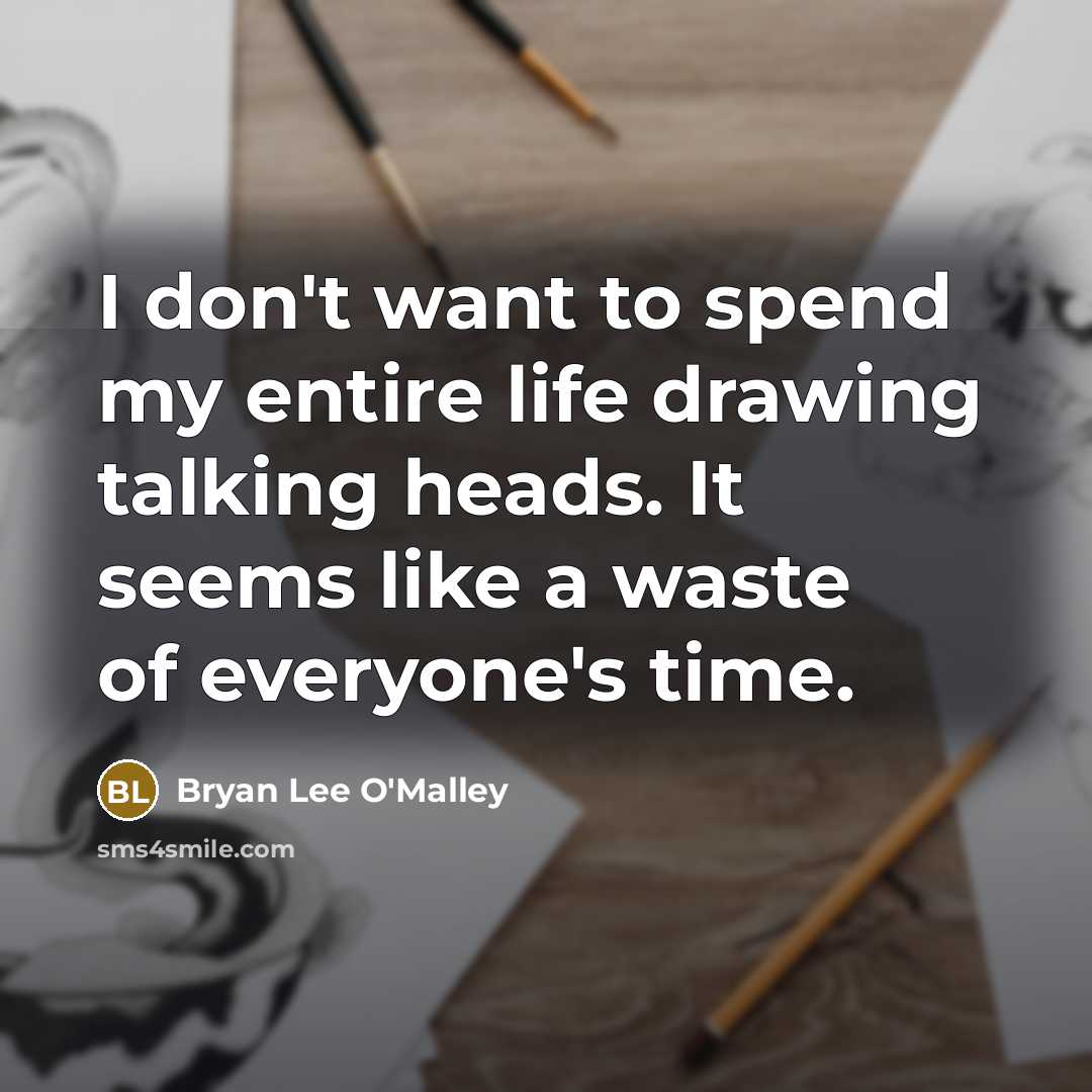“I don't want to spend my entire life drawing talking…” quote by Bryan Lee O'Malley