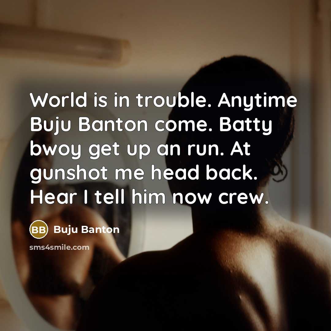“World is in trouble. Anytime Buju Banton come. Batty bwoy…” quote by Buju Banton