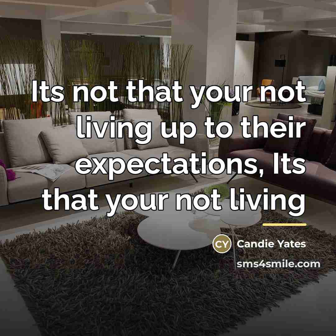 “Its not that your not living up to their expectations,…” quote by Candie Yates