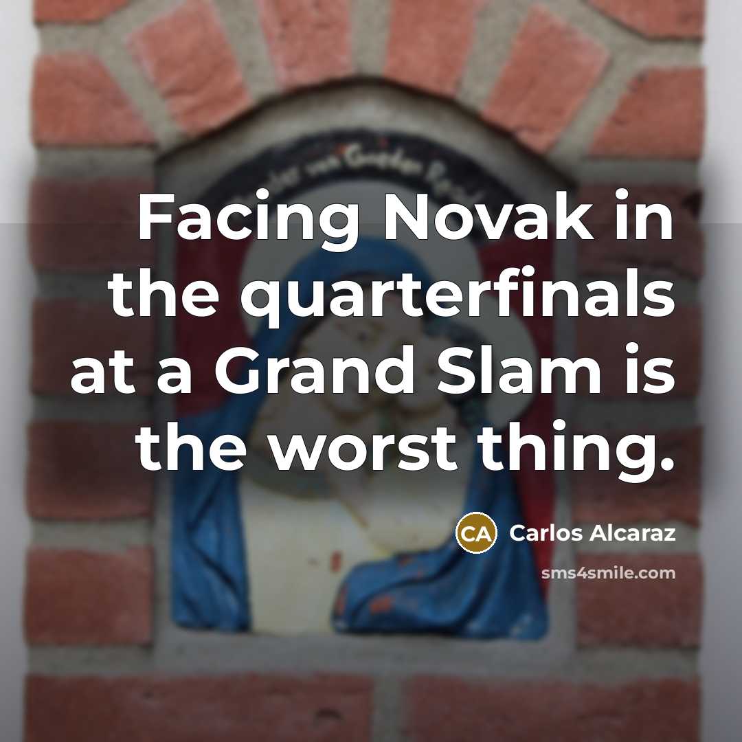 “Facing Novak in the quarterfinals at a Grand Slam is…” quote by Carlos Alcaraz