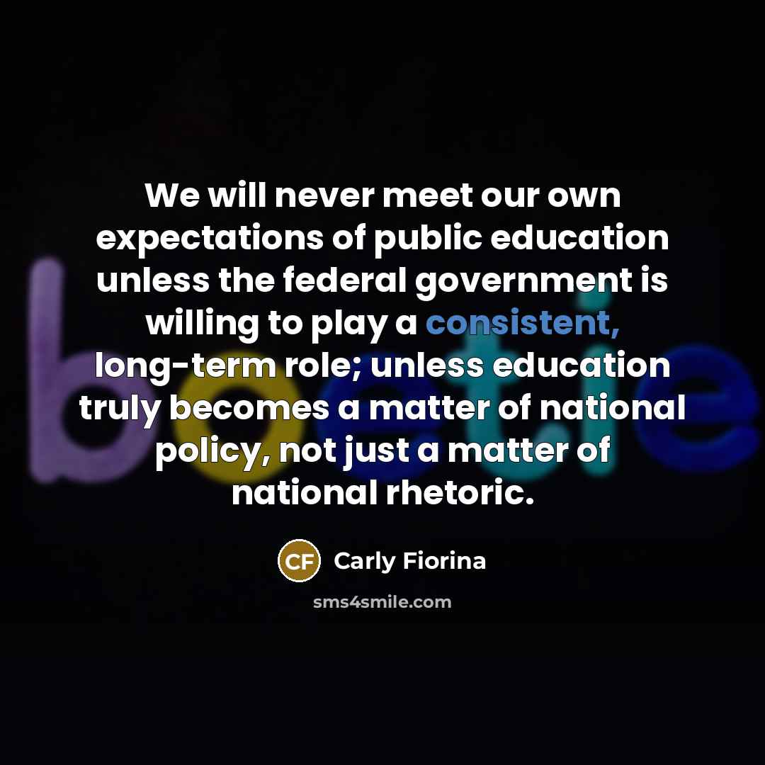 “We will never meet our own expectations of public education…” quote by Carly Fiorina