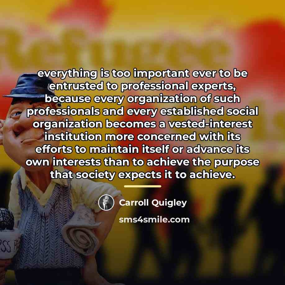 “everything is too important ever to be entrusted to professional…” quote by Carroll Quigley