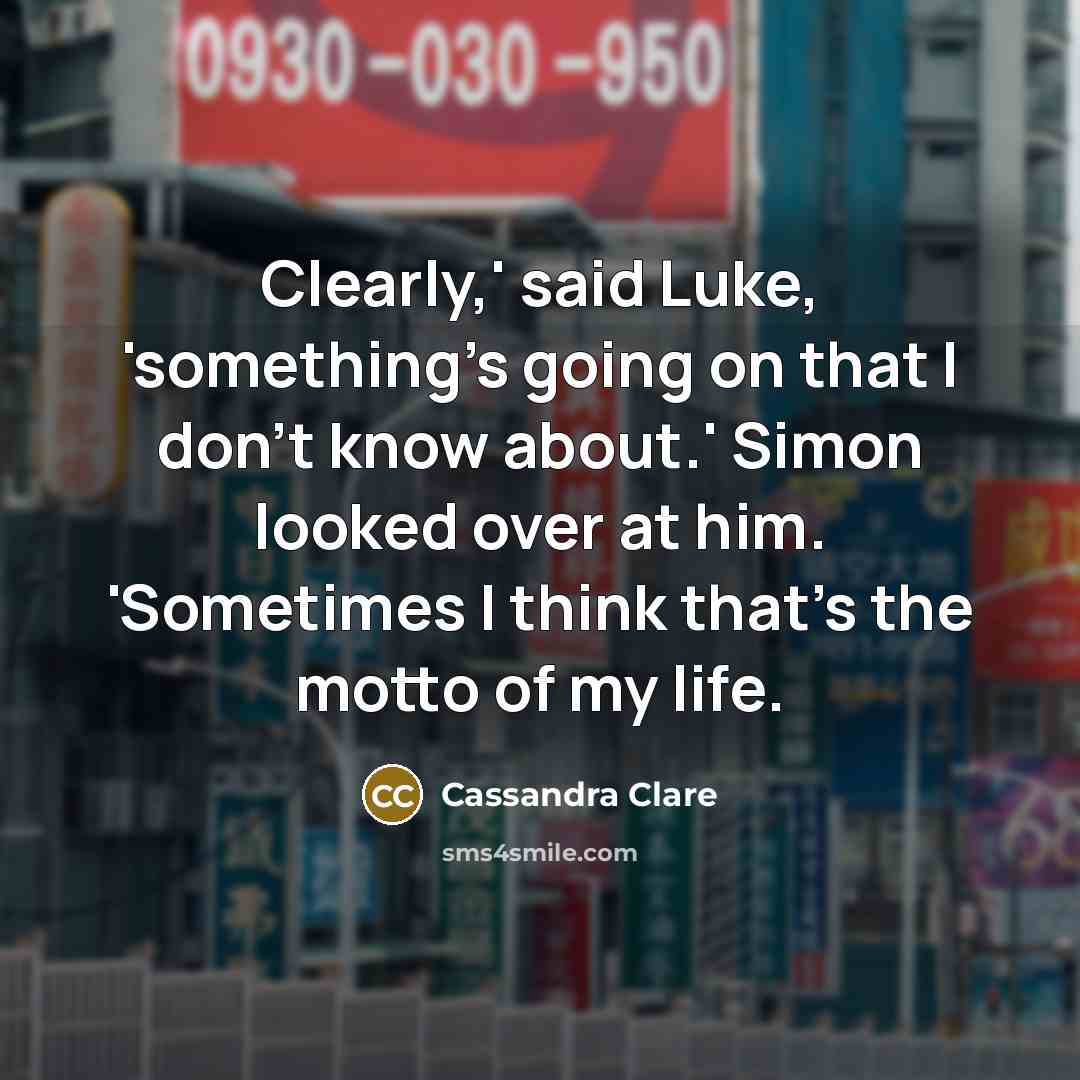 “Clearly,' said Luke, 'something's going on that I don't know…” quote by Cassandra Clare