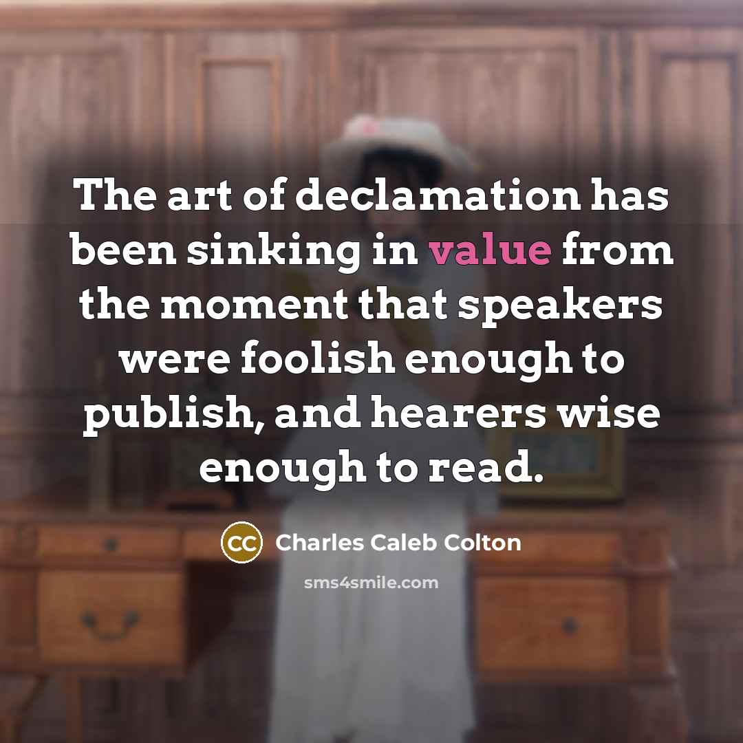 “The art of declamation has been sinking in value from…” quote by Charles Caleb Colton