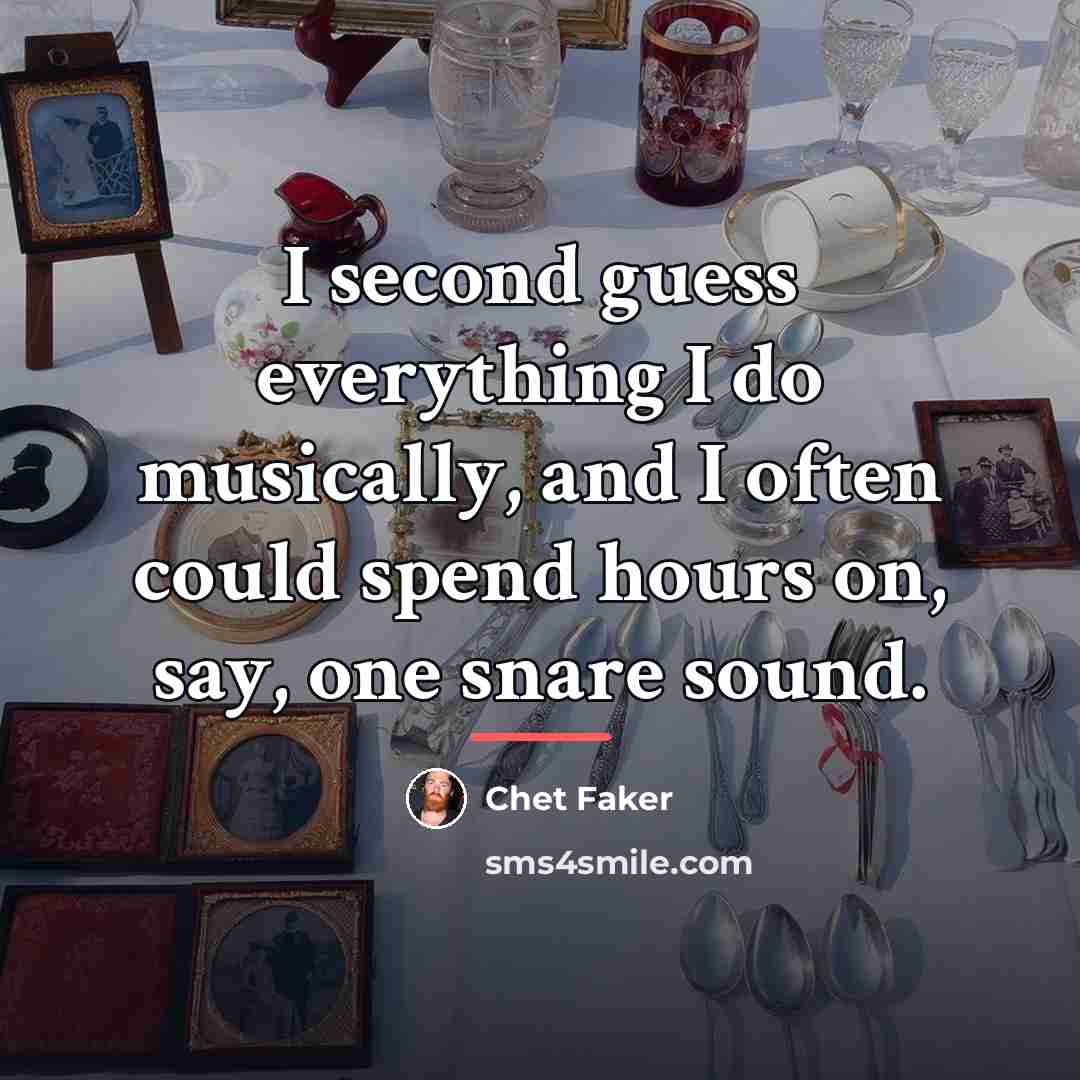 “I second guess everything I do musically, and I often…” quote by Chet Faker