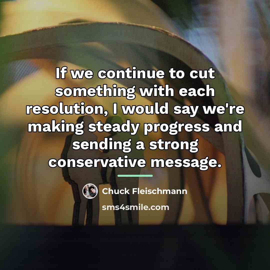 “If we continue to cut something with each resolution, I…” quote by Chuck Fleischmann