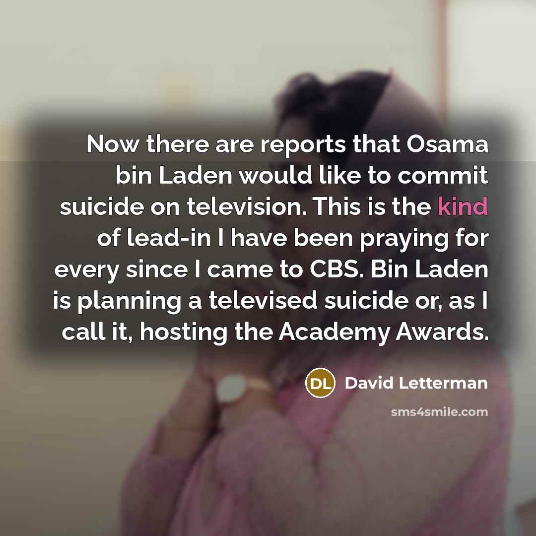 “Now there are reports that Osama bin Laden would like…” quote by David Letterman
