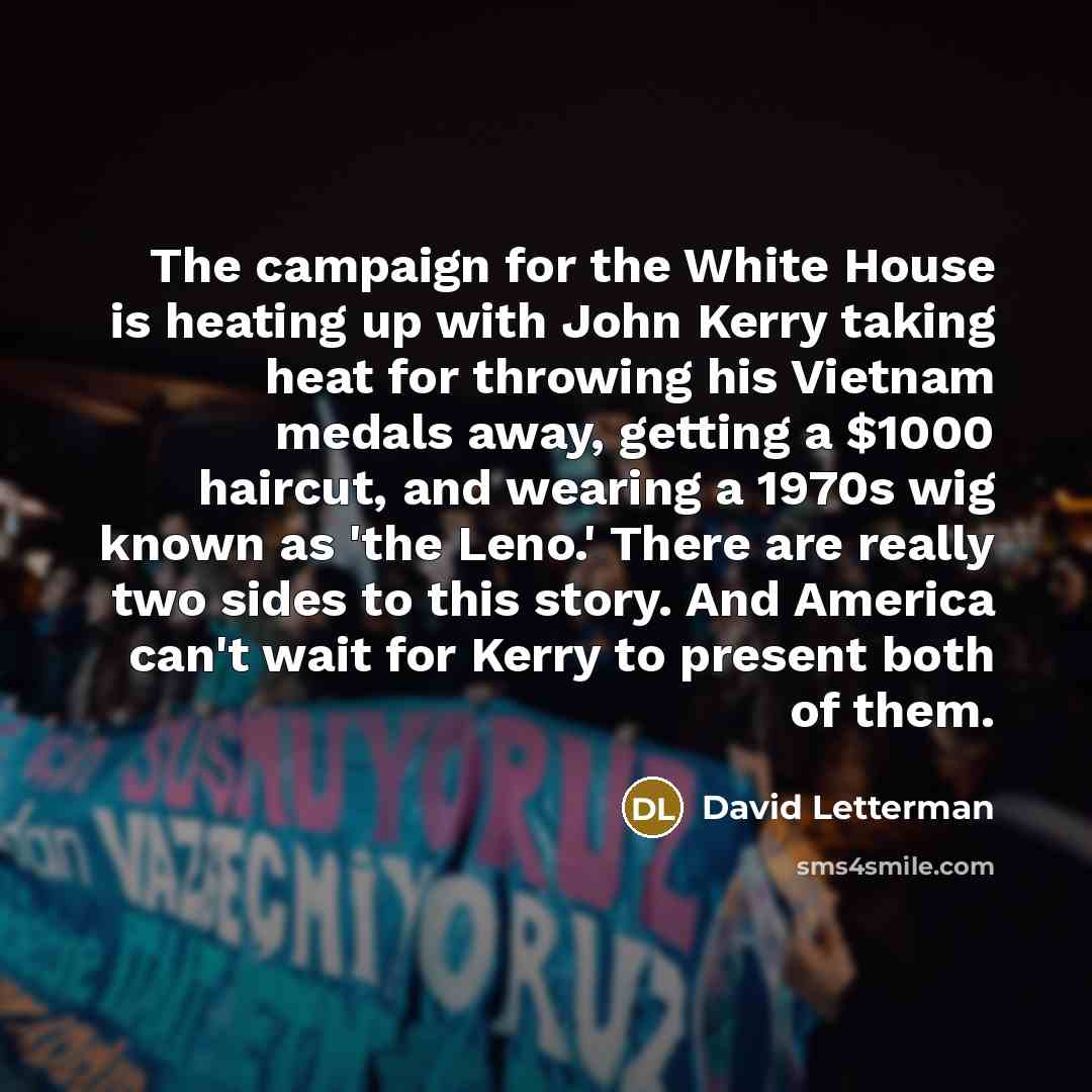 “The campaign for the White House is heating up with…” quote by David Letterman