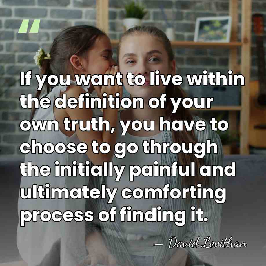 If you want to live within the definition of your own truth,&hellip; - David Levithan