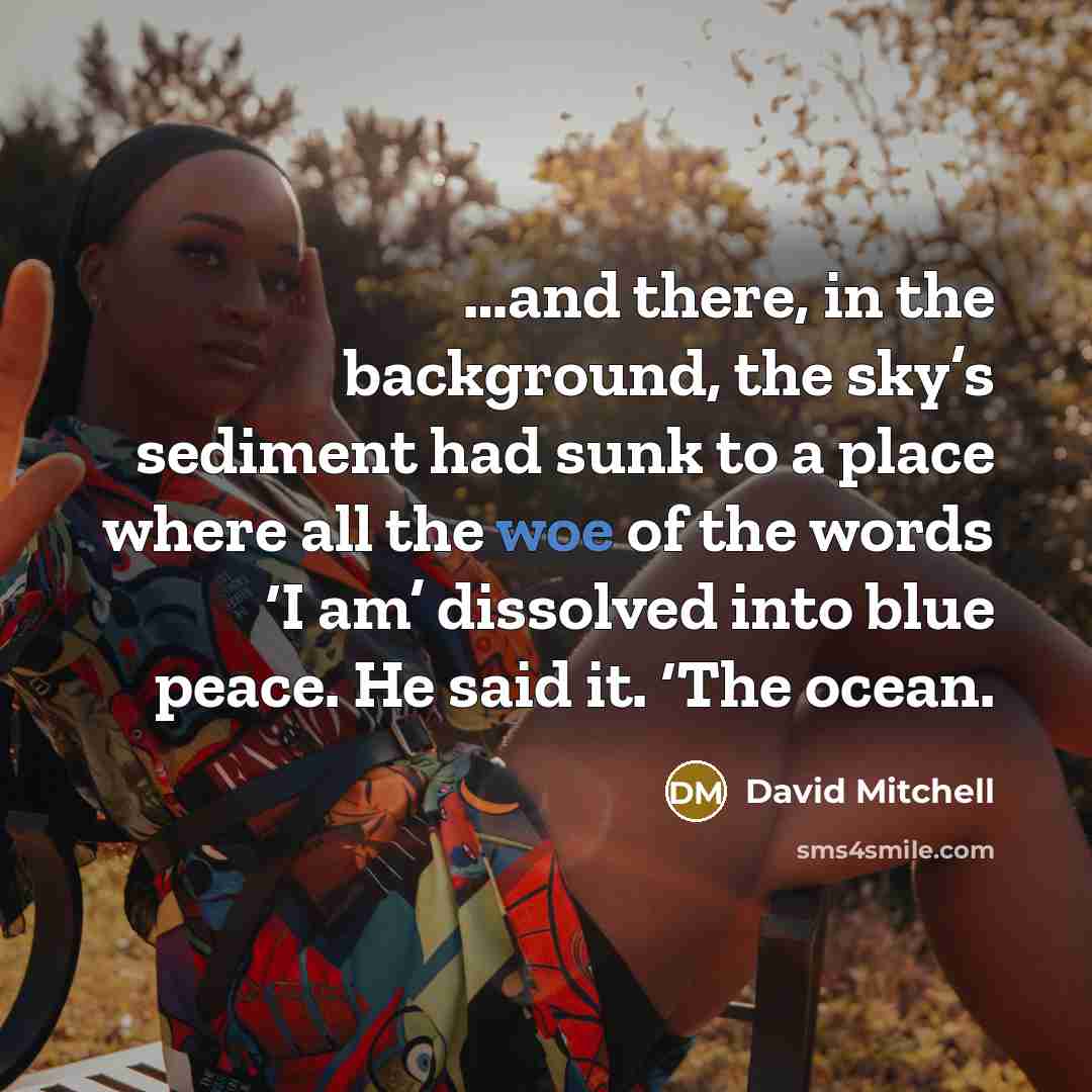“and there, in the background, the sky’s sediment had sunk…” quote by David Mitchell