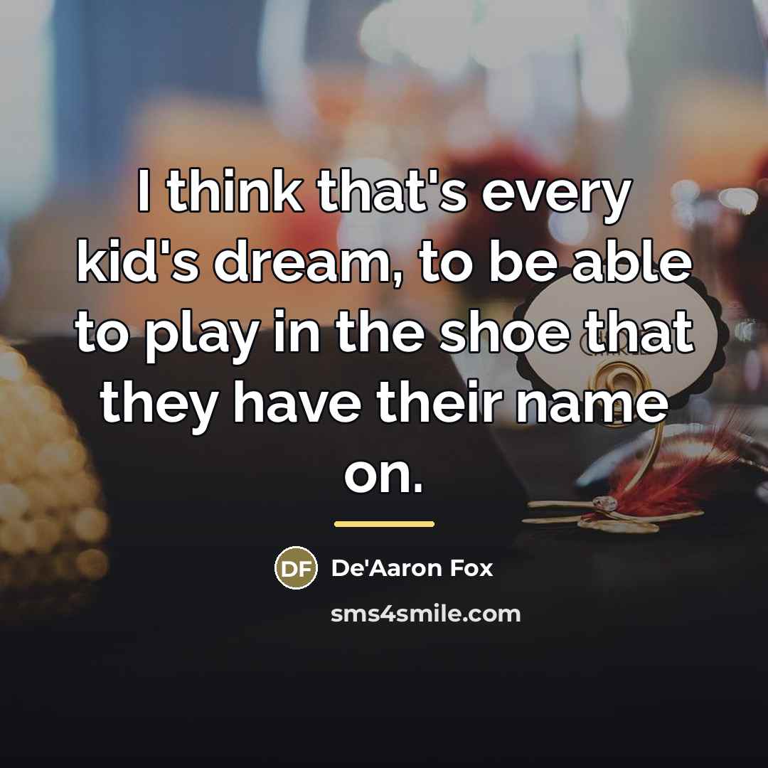 “I think that's every kid's dream, to be able to…” quote by De'Aaron Fox