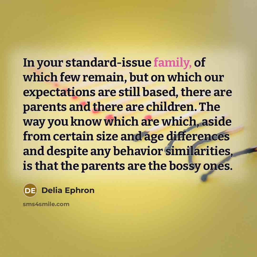 “In your standard-issue family, of which few remain, but on…” quote by Delia Ephron