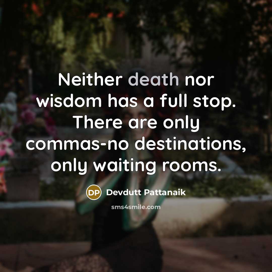 “Neither death nor wisdom has a full stop. There are…” quote by Devdutt Pattanaik