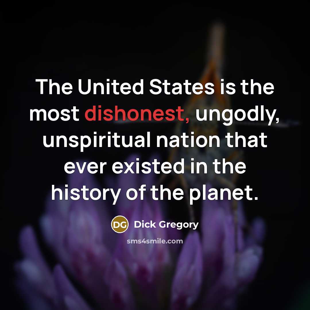 “The United States is the most dishonest, ungodly, unspiritual nation…” quote by Dick Gregory